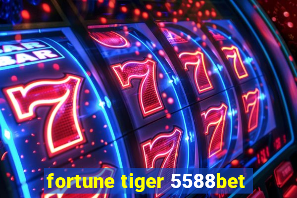 fortune tiger 5588bet